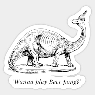 "Wanna play Beer Pong?" Dinosaur Sticker